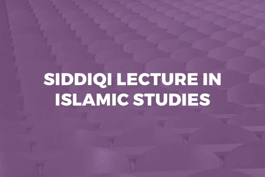 Siddiqi Lecture in Islamic Studies