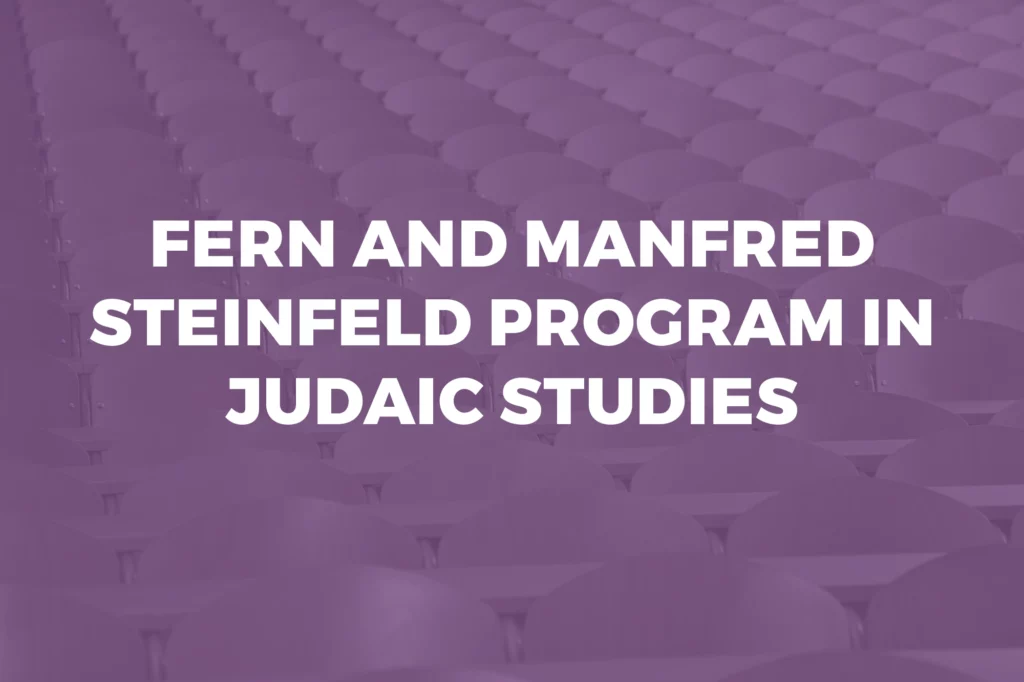 Fern and Manfred Steinfeld Program in Judaic Studies